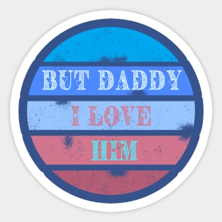 But daddy I love him - retro design Sticker